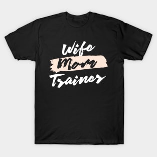 Cute Wife Mom Trainer Gift Idea T-Shirt